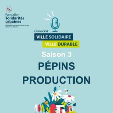 Podcast Ville solidaire, ville durable - E18 Pépins Production
